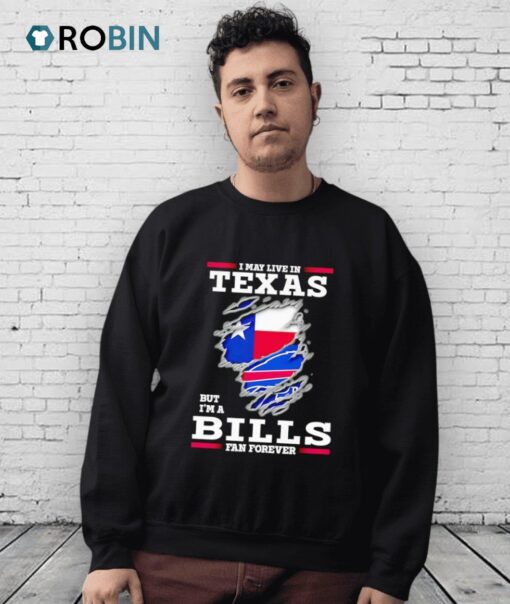 I May Live In Texas But I’m A Buffalo Bills Fan Forever Shirt