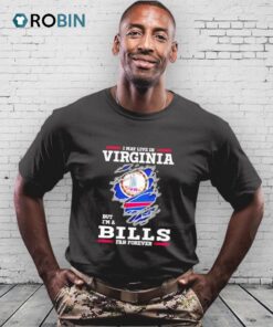 I May Live In Virginia But I’m A Buffalo Bills Fan Forever Shirt