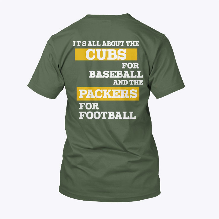 It’s All About The Cubs For Baseball And The Packers For Football Shirt It’s All About The Cubs For Baseball And The Packers For Football Shirt