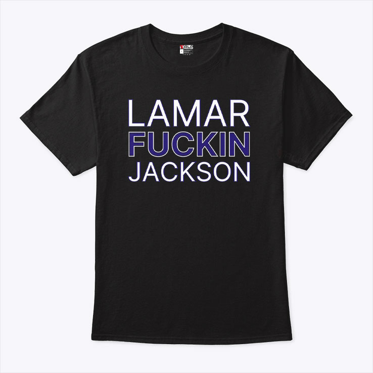 Lamar Fuckin Jackson Shirt Lamar Fuckin Jackson Shirt