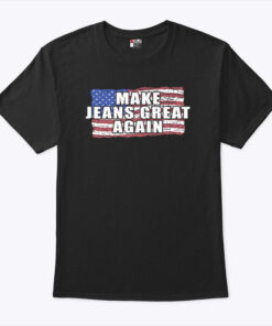 Make Jeans Great Again Shirt