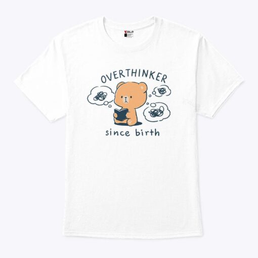 Mocha Bear Overthinker Since Birth Shirt
