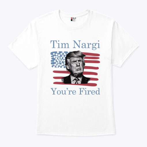 Tim Nargi You’re Fired Shirt