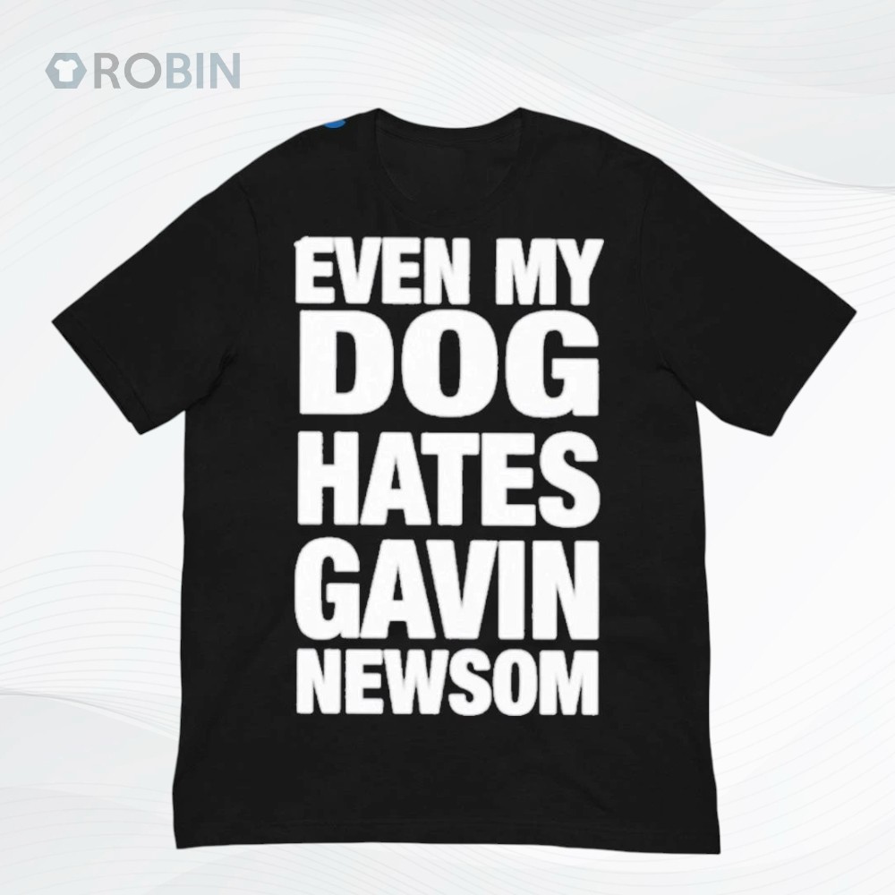 Tom MacDonald Even My Dog Hates Gavin Newson Shirt Tom MacDonald Even My Dog Hates Gavin Newson Shirt
