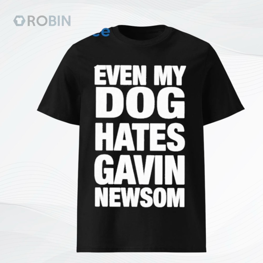 Tom MacDonald Even My Dog Hates Gavin Newson Shirt Tom MacDonald Even My Dog Hates Gavin Newson Shirt