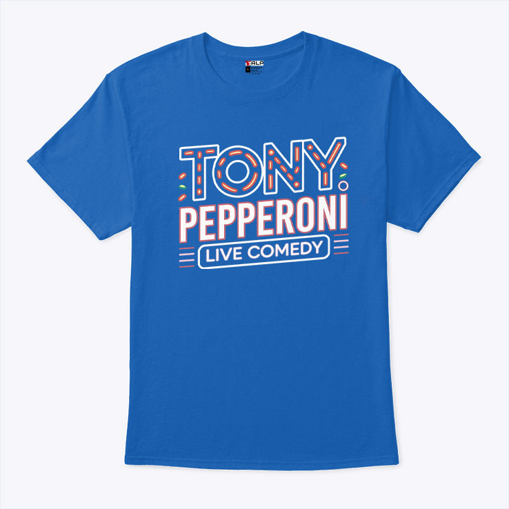 Tony Pepperoni Live Comedy Shirt Tony Pepperoni Live Comedy Shirt