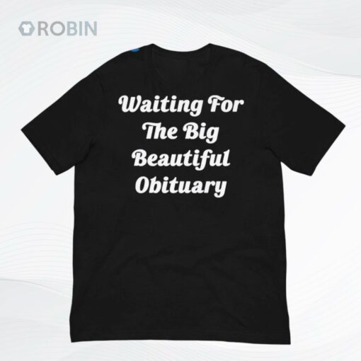 Waiting For The Big Beautiful Obituary Shirt