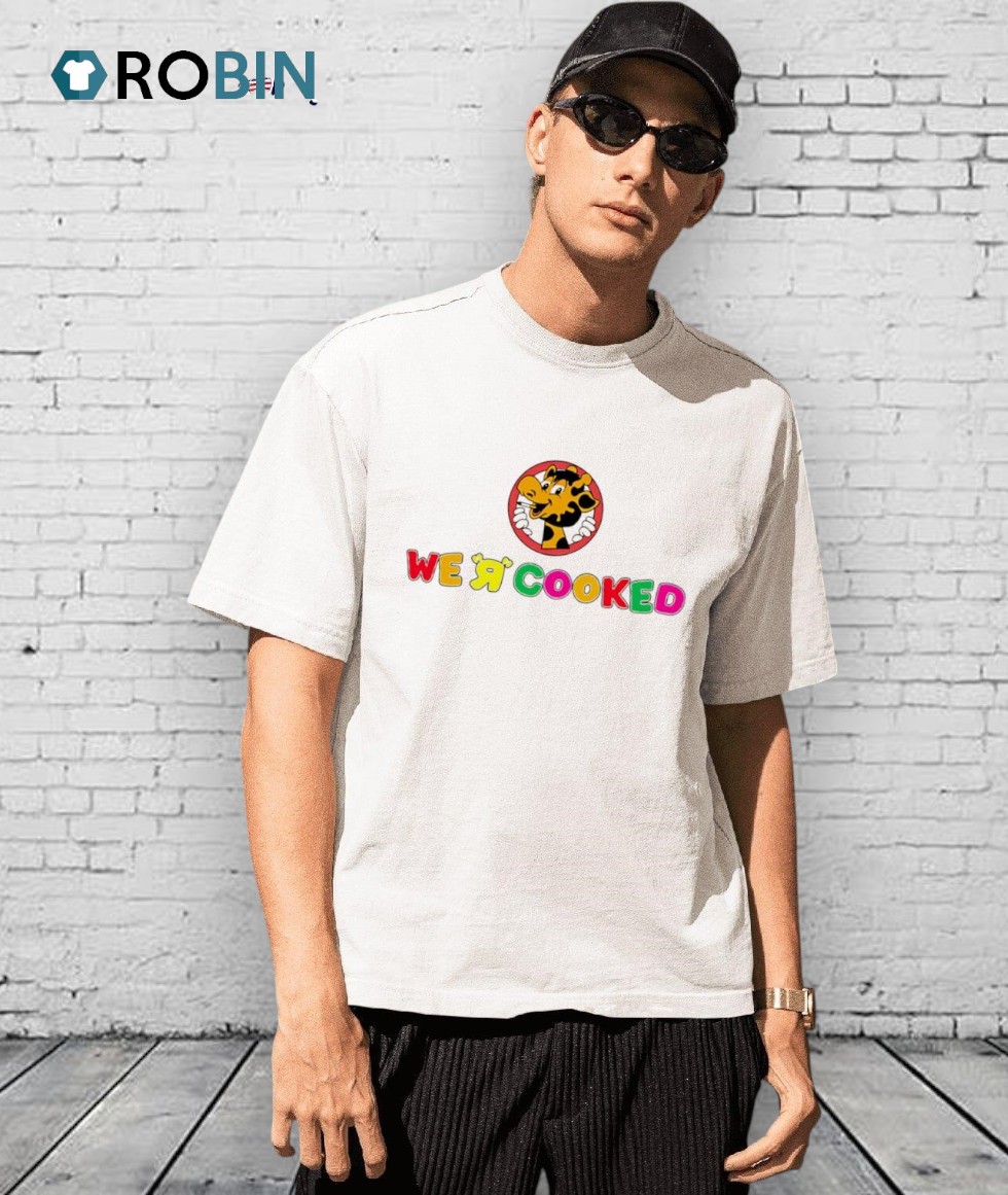 We R Cooked Shirt We R Cooked Shirt