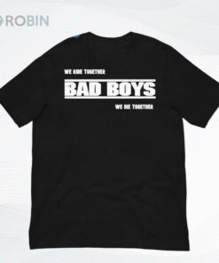 We Ride Together Bad Boys We Die Together 2025 Shirt