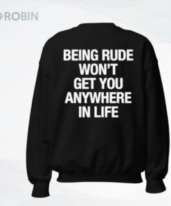Yeji Being Rude Wont Get You Anywhere In Life Shirt