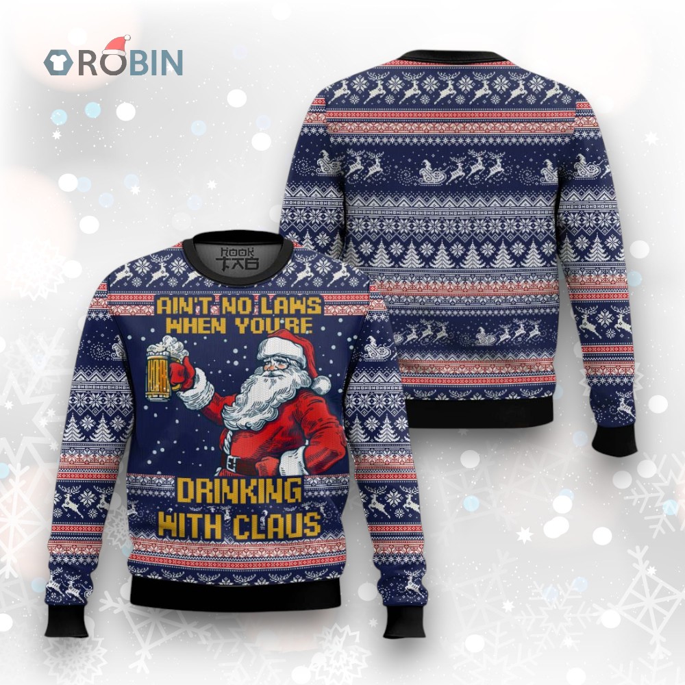 Aint No Laws When You're Drinking With Claus Beer Ugly Christmas Sweater Aint No Laws When You're Drinking With Claus Beer Ugly Christmas Sweater