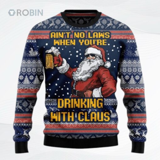 Aint No Laws When Youre Drinking With Claus Ugly Christmas Sweater, Sweatshirt