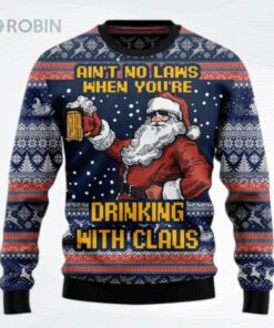 Aint No Laws When Youre Drinking With Claus Ugly Christmas Sweater, Sweatshirt