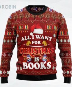 All I Want For Christmas Is Books Ugly Christmas Sweater, Sweatshirt