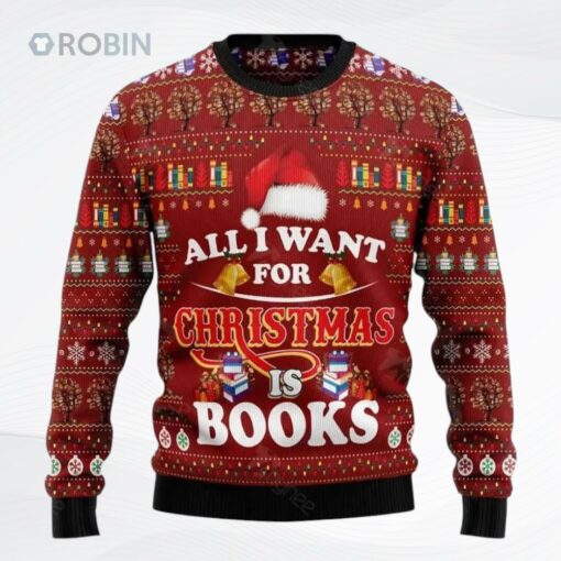 All I Want For Christmas Is Books Ugly Christmas Sweater, Sweatshirt