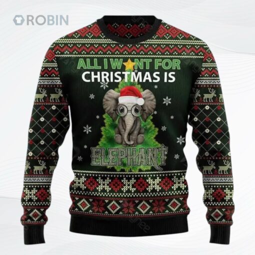 All I Want For Christmas Is Elephant Ugly Christmas Sweater, Sweatshirt