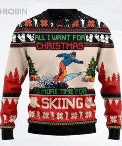 All I Want For Christmas Is More Time For Skiing Ugly Christmas Sweater, Sweatshirt