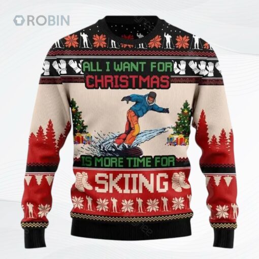 All I Want For Christmas Is More Time For Skiing Ugly Christmas Sweater, Sweatshirt