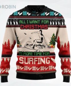 All I Want For Christmas Is More Time For Surfing Ugly Christmas Sweater, Sweatshirt