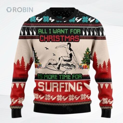 All I Want For Christmas Is More Time For Surfing Ugly Christmas Sweater, Sweatshirt