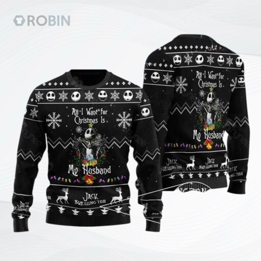 All I Want For Christmas Is My Husband Jack All Over Printed Ugly Christmas Sweater