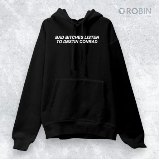 Bad Bitches Listen To Destin Conrad Shirt
