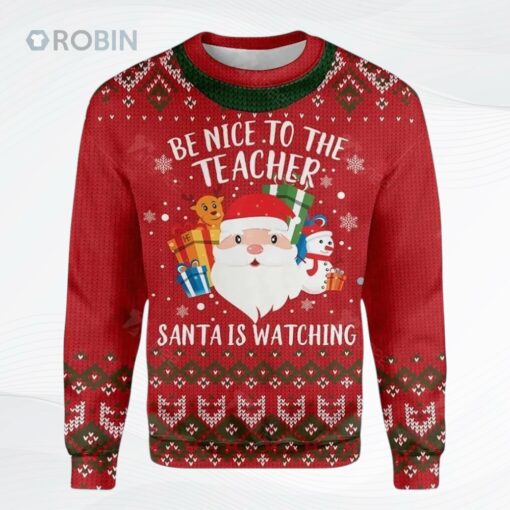 Be Nice To Your Teacher Santa Is Watching Ugly Christmas Sweater, Sweatshirt