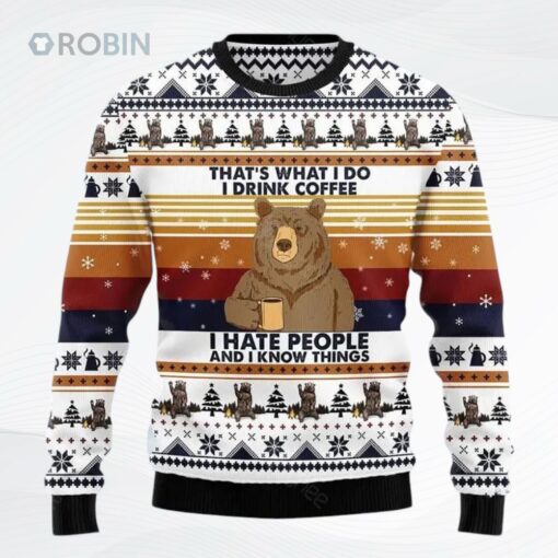 Bear Coffee That Is What Do Drink Coffee Hate People And Know Things Ugly Christmas Sweater