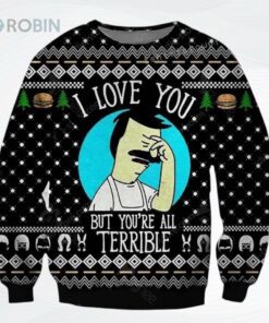 Bob Is Burgers Love You But Youre All Terrible Ugly Christmas Sweater, Sweatshirt