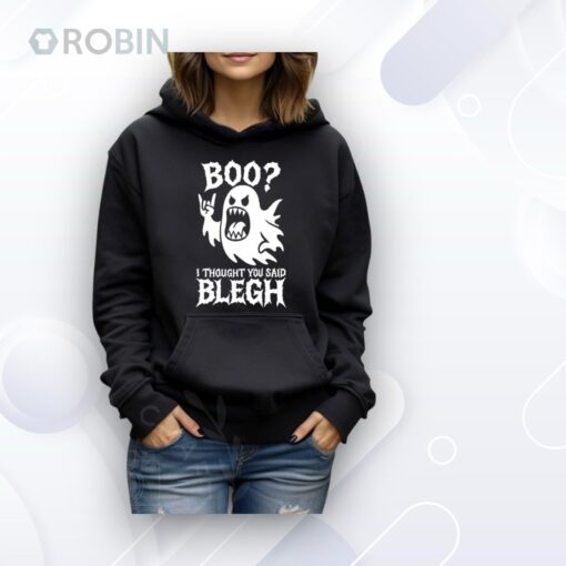 Boo I Thought You Said Blegh Shirt