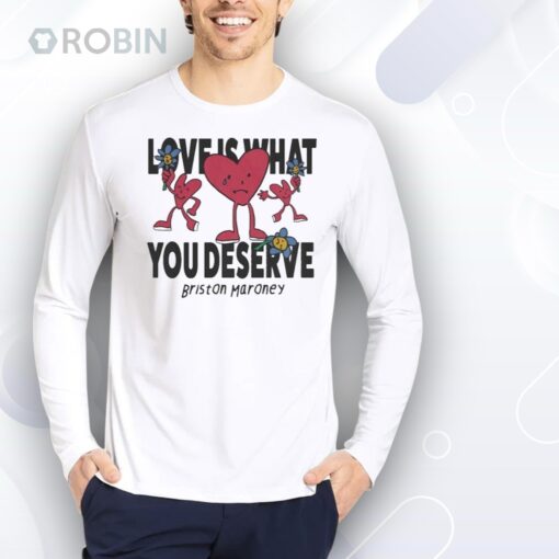 Briston Maroney Love Is What You Deserve Sad Happy Hearts Shirt