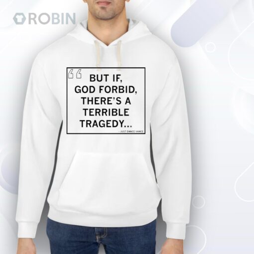 But If, God Forbid, There’s a Terrible Tragedy Shirt