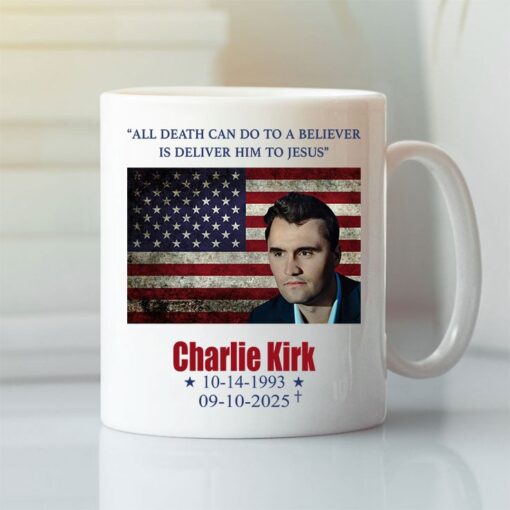 Charlie Kirk All Death Can Do To The Believer Is Deliver Him To Jesus Mug