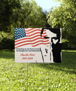Charlie Kirk Freedom Is Not Free It Must Be Fought And Defended Yard Sign
