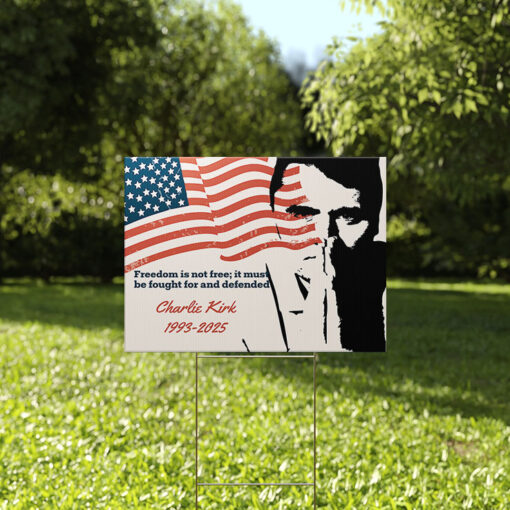 Charlie Kirk Freedom Is Not Free It Must Be Fought And Defended Yard Sign