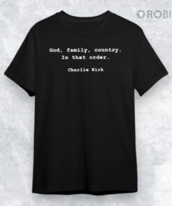 Charlie Kirk God, Family Country In That Order Shirt