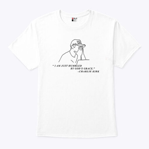 Charlie Kirk I Am Just Humbled By God’s Grace Unisex Shirt