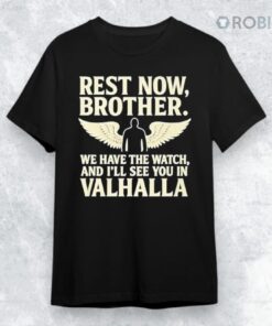 Charlie Kirk Rest Now Brother We Have The Watch And I Ll See You In Valhalla Shirt