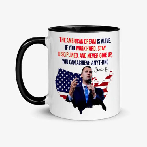 Charlie Kirk The American Dream Is Alive If You Work Hard Stay Disciplined And Never Give Up Mug