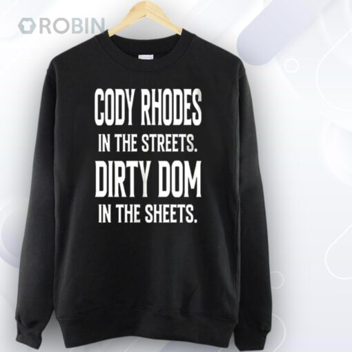 Cody Rhodes in the streets Dirty Dom in the sheets Shirt