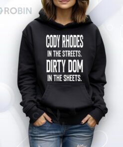Cody Rhodes in the streets Dirty Dom in the sheets Shirt