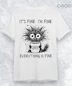 Coffee Cat It’s Fine I’m Fine Everything Is Fine Shirt