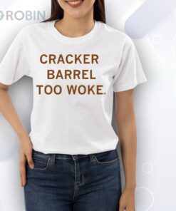 Cracker Barrel Too Woke Shirt Cracker Barrel Too Woke Shirt