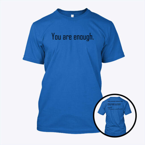 Dear Person Behind Me The World Is A Better Place With You In It You Are Enough Shirt