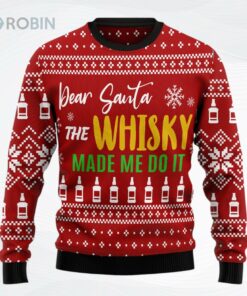Dear Santa The Whisky Made Me Do It Christmas Ugly Christmas Sweater Dear Santa The Whisky Made Me Do It Christmas Ugly Christmas Sweater