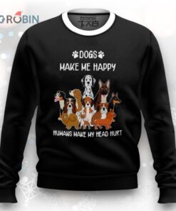 Dogs Make Me Happy Humans Make My Head Hurt Funny Gift Christmas Sweater
