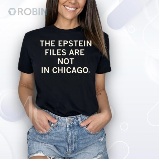 Epstein Files Are Not In Chicago Shirt