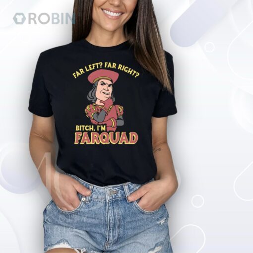 Far Left Far Right Bitch, I’m Farquad Shirt