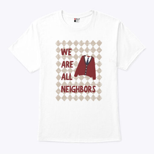 Fred Rogers We Are All Neighbors Unisex Shirt