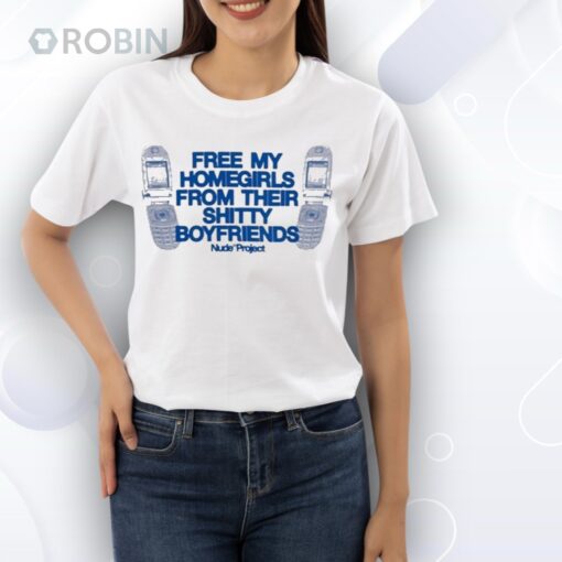 Free My Homegirls From Their Shitty Boyfriends Type Shit Nude Project Shirt